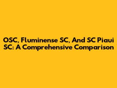 OSC, Fluminense SC, And SC Piaui SC: A Comprehensive Comparison