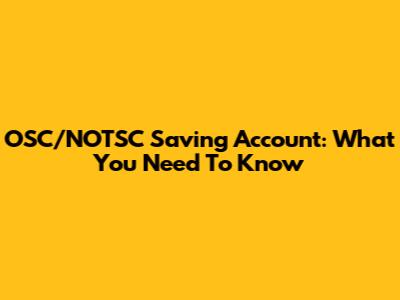 OSC/NOTSC Saving Account: What You Need To Know