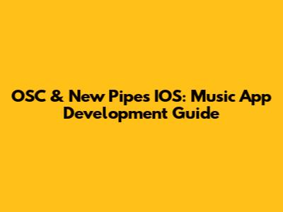 OSC & New Pipes IOS: Music App Development Guide