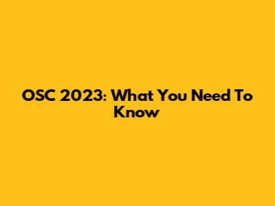 OSC 2023: What You Need To Know
