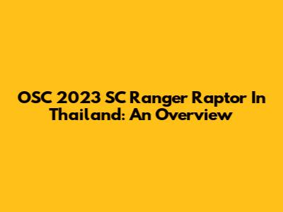 OSC 2023 SC Ranger Raptor In Thailand: An Overview