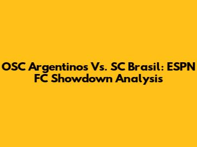 OSC Argentinos Vs. SC Brasil: ESPN FC Showdown Analysis