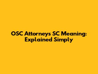 OSC Attorneys SC Meaning: Explained Simply