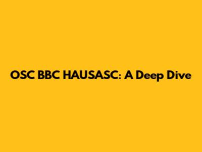 OSC BBC HAUSASC: A Deep Dive