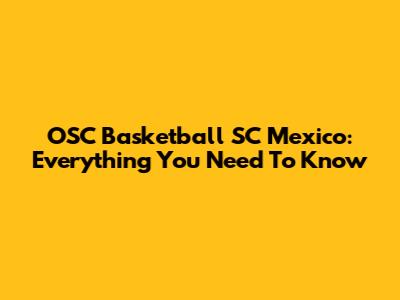 OSC Basketball SC Mexico: Everything You Need To Know
