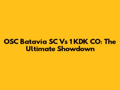 OSC Batavia SC Vs 1 KDK CO: The Ultimate Showdown