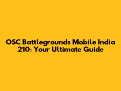 OSC Battlegrounds Mobile India 210: Your Ultimate Guide