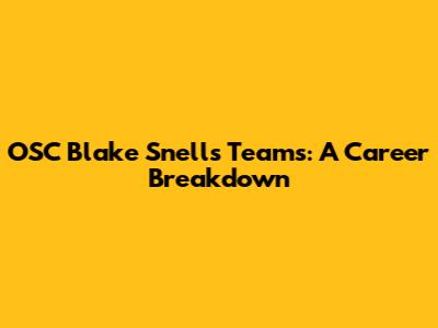 OSC Blake Snell's Teams: A Career Breakdown