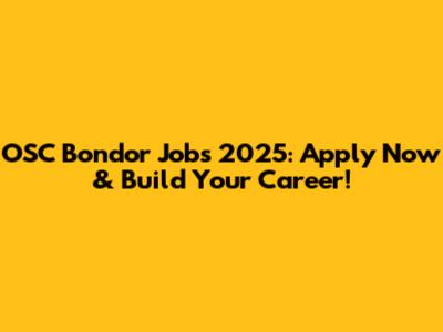 OSC Bondor Jobs 2025: Apply Now & Build Your Career!
