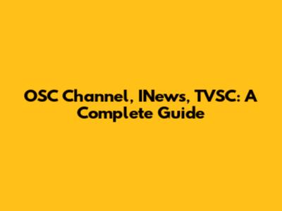 OSC Channel, INews, TVSC: A Complete Guide