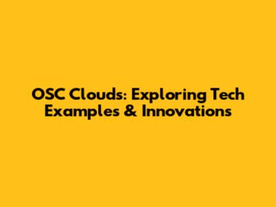 OSC Clouds: Exploring Tech Examples & Innovations