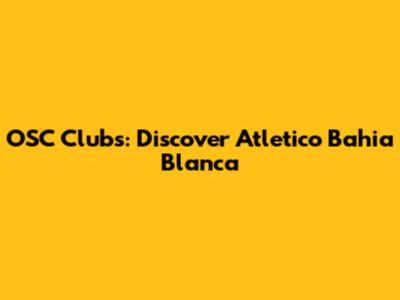 OSC Clubs: Discover Atletico Bahia Blanca