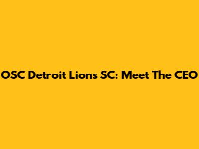 OSC Detroit Lions SC: Meet The CEO