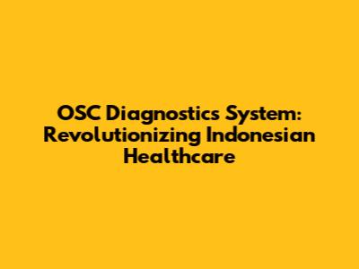 OSC Diagnostics System: Revolutionizing Indonesian Healthcare