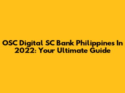 OSC Digital SC Bank Philippines In 2022: Your Ultimate Guide