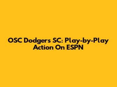 OSC Dodgers SC: Play-by-Play Action On ESPN