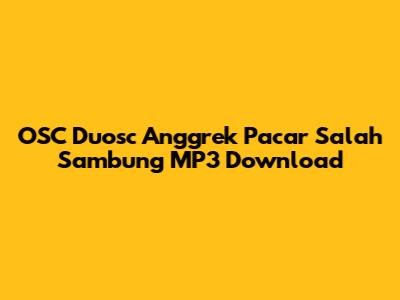 OSC Duosc Anggrek Pacar Salah Sambung MP3 Download