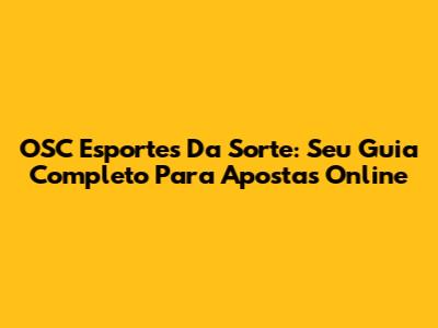 OSC Esportes Da Sorte: Seu Guia Completo Para Apostas Online