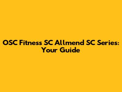 OSC Fitness SC Allmend SC Series: Your Guide