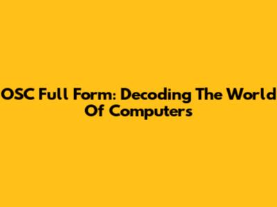 OSC Full Form: Decoding The World Of Computers
