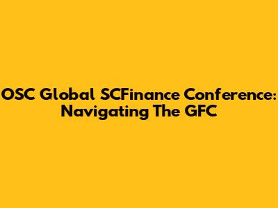 OSC Global SCFinance Conference: Navigating The GFC