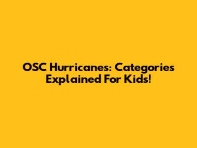 OSC Hurricanes: Categories Explained For Kids!