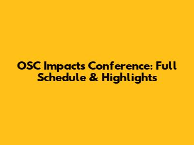 OSC Impacts Conference: Full Schedule & Highlights