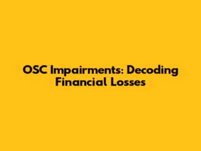 OSC Impairments: Decoding Financial Losses