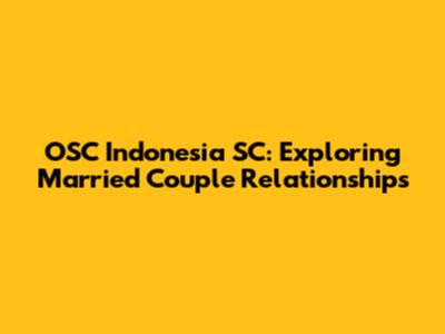 OSC Indonesia SC: Exploring Married Couple Relationships