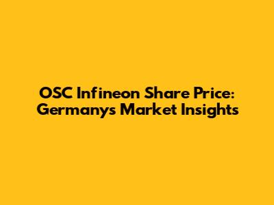 OSC Infineon Share Price: Germany's Market Insights
