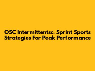 OSC Intermittentsc: Sprint Sports Strategies For Peak Performance