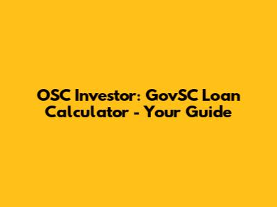 OSC Investor: GovSC Loan Calculator - Your Guide