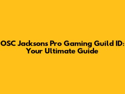 OSC Jackson's Pro Gaming Guild ID: Your Ultimate Guide