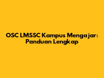OSC LMSSC Kampus Mengajar: Panduan Lengkap