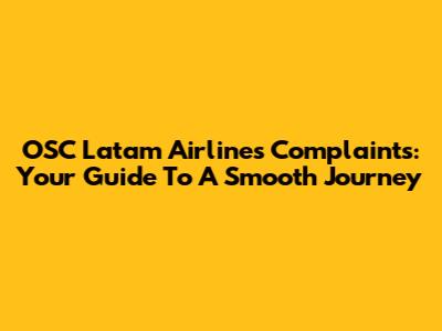 OSC Latam Airlines Complaints: Your Guide To A Smooth Journey
