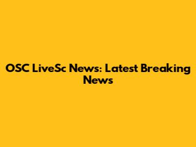 OSC LiveSc News: Latest Breaking News