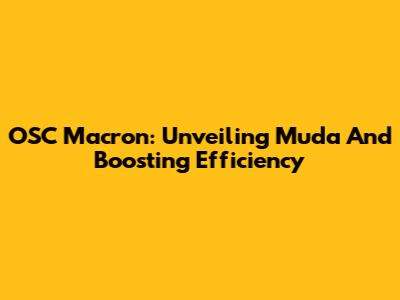 OSC Macron: Unveiling Muda And Boosting Efficiency