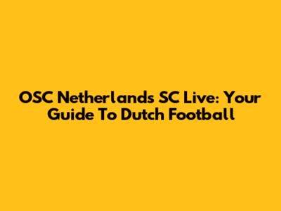 OSC Netherlands SC Live: Your Guide To Dutch Football