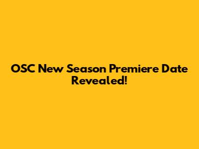 OSC New Season Premiere Date Revealed!