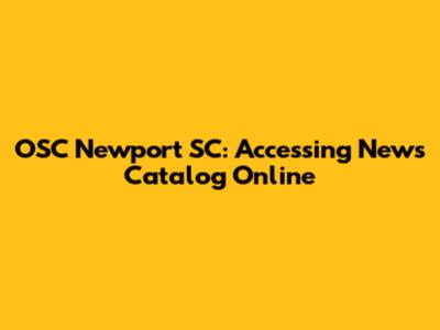 OSC Newport SC: Accessing News Catalog Online