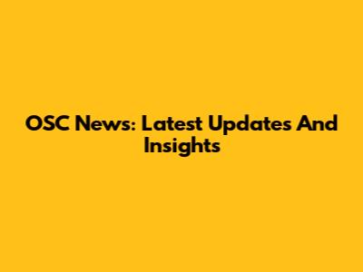 OSC News: Latest Updates And Insights
