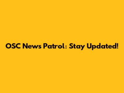 OSC News Patrol: Stay Updated!