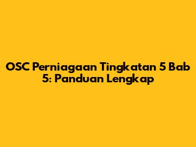OSC Perniagaan Tingkatan 5 Bab 5: Panduan Lengkap