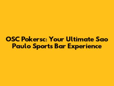 OSC Pokersc: Your Ultimate Sao Paulo Sports Bar Experience