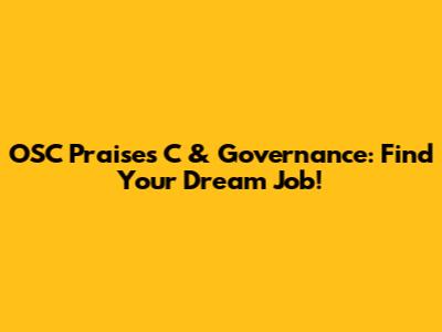 OSC Praises C & Governance: Find Your Dream Job!