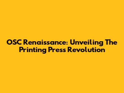 OSC Renaissance: Unveiling The Printing Press Revolution