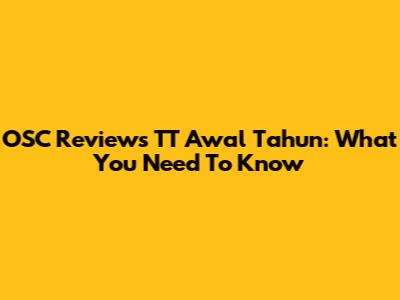 OSC Reviews TT Awal Tahun: What You Need To Know