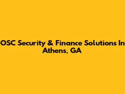 OSC Security & Finance Solutions In Athens, GA