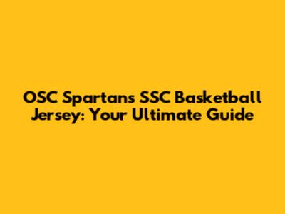OSC Spartans SSC Basketball Jersey: Your Ultimate Guide