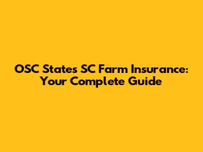 OSC States SC Farm Insurance: Your Complete Guide